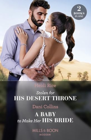 Rice, Heidi / Dani Collins. Stolen For His Desert Throne / A Baby To Make Her His Bride - Stolen for His Desert Throne / A Baby to Make Her His Bride (Four Weddings and a Baby). HarperCollins, 2023.