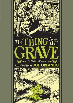 Orlando, Joe / Fedstein, Al et al. The Thing from the Grave and Other Stories. Fantagraphics Books, 2017.