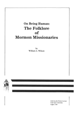 Wilson, William. On Being Human - Folklore of Mormon Missionaries. Univ of Chicago behalf of UP Colorado, 1981.