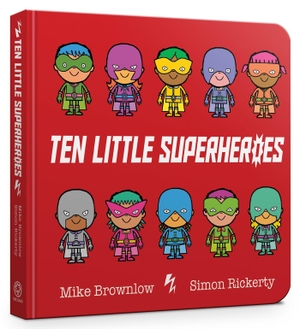 Brownlow, Mike. Ten Little Superheroes Board Book. Hachette Children's Group, 2018.
