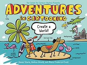 Sturm, James / Frederick-Frost, Alexis et al. Adventures in Cartooning: Create a World. First Second, 2023.