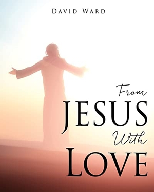 Ward, David. From JESUS With Love. Xulon Press, 2022.