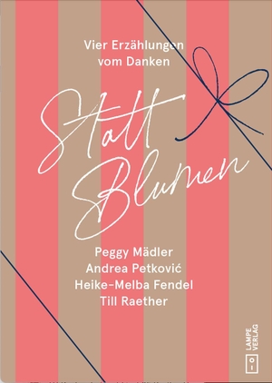 Raether, Till / Fendel, Heike-Melba et al. Statt Blumen - Erzählungen übers Danken. Lampe Verlag, 2026.