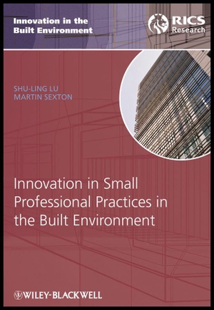Lu, Shu-Ling / Martin Sexton. Innovation in Small Professional Practices in the Built Environment. Wiley, 2009.