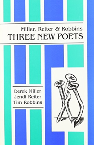 Miller, Derek / Reiter, Jendi et al. Miller, Reiter & Robbins: Three New Poets. Hanging Loose Press, 1991.