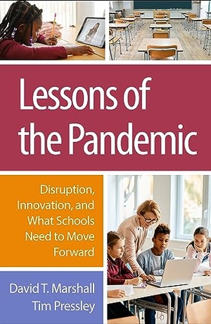 Marshall, David T / Tim Pressley. Lessons of the Pandemic - Disruption, Innovation, and What Schools Need to Move Forward. Guilford Publications, 2023.
