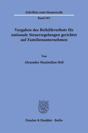Heß, Alexander Maximilian. Vorgaben des Beihilfeverbots für nationale Steuerregelungen gerichtet auf Familienunternehmen. Duncker & Humblot GmbH, 2026.