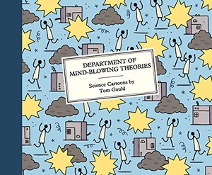Gauld, Tom. Department of Mind-Blowing Theories. Drawn & Quarterly, 2020.