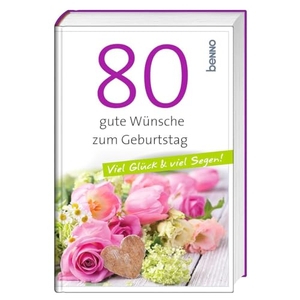 80 gute Wünsche zum Geburtstag - Viel Glück & viel Segen!. St. Benno Verlag GmbH, 2022.
