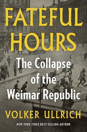 Ullrich, Volker. Fateful Hours - The Collapse of the Weimar Republic. W. W. Norton & Company, 2025.