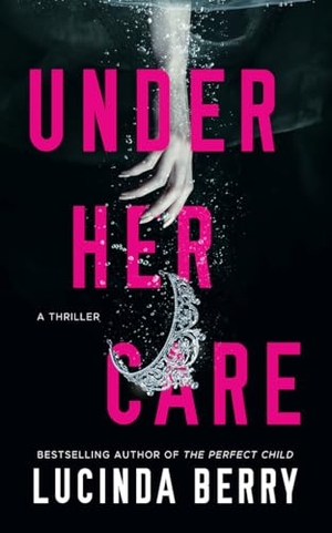 Berry, Lucinda. Under Her Care - A Thriller. Amazon Publishing, 2022.