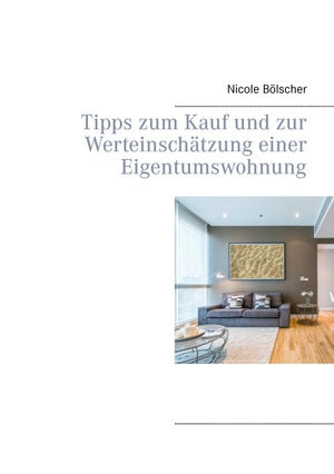 Bölscher, Nicole. Tipps zum Kauf und zur Werteinschätzung einer Eigentumswohnung. Books on Demand, 2015.