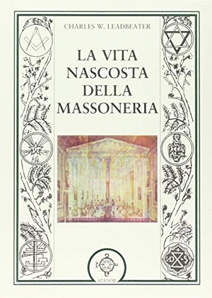 Leadbeater, Charles W.. La vita nascosta della massoneria. , 2013.