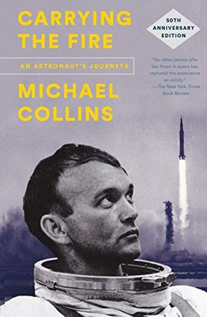Collins, Michael. Carrying the Fire - An Astronaut's Journeys: 50th Anniversary Edition. St. Martins Press, 2019.