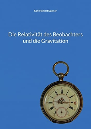Darmer, Karl-Herbert. Die Relativität des Beobachters und die Gravitation. Books on Demand, 2022.