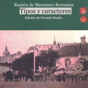 Mesonero Romanos, Ramón de / Germán Rueda Hernanz. Tipos y caracteres. Ediciones 19, 2020.