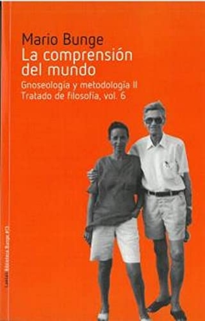 Bunge, Mario Augusto. La comprensión del mundo : gnoseología y metodología II : tratado de filosofía 6. Laetoli, 2021.