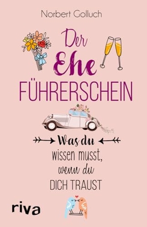 Golluch, Norbert. Der Ehe-Führerschein - Was du wissen musst, wenn du dich traust. riva Verlag, 2023.
