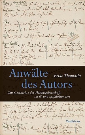 Thomalla, Erika. Anwälte des Autors - Zur Geschichte der Herausgeberschaft im 18. und 19. Jahrhundert. Wallstein Verlag GmbH, 2020.