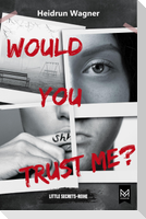 Would You Trust Me?