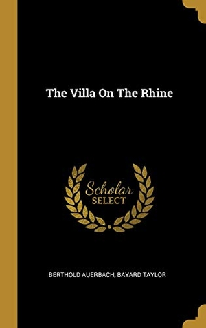 Auerbach, Berthold / Bayard Taylor. The Villa On The Rhine. Creative Media Partners, LLC, 2019.