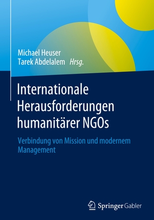 Abdelalem, Tarek / Michael Heuser (Hrsg.). Internationale Herausforderungen humanitärer NGOs - Verbindung von Mission und modernem Management. Springer Berlin Heidelberg, 2021.
