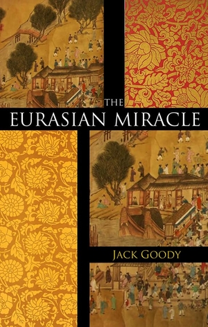Goody, Jack. The Eurasian Miracle. Polity Press, 2010.