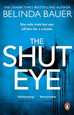 Bauer, Belinda. The Shut Eye - The exhilarating crime novel from the Sunday Times bestselling author of Snap. Vintage, 2016.
