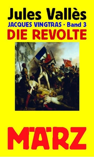 Vallès, Jules. Die Revolte - Jacques Vingtras, Band 3. März Verlag GmbH, 2023.