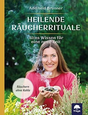 Brunner, Adelheid. Heilende Räucherrituale - Altes Wissen für eine neue Zeit. Freya Verlag, 2021.