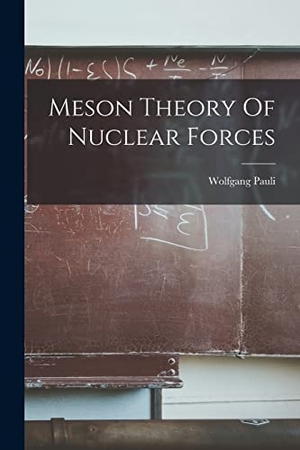 Pauli, Wolfgang. Meson Theory Of Nuclear Forces. HASSELL STREET PR, 2021.
