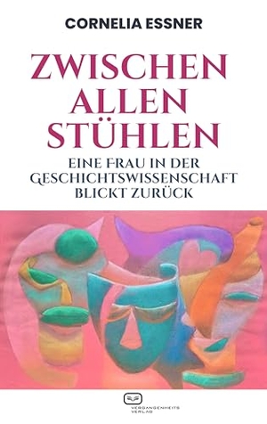Essner, Cornelia. Zwischen allen Stühlen - Eine Frau in der Geschichtswissenschaft blickt zurück. Vergangenheitsverlag, 2024.
