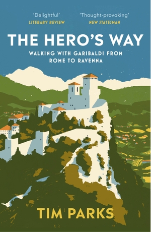 Parks, Tim. The Hero's Way - Walking with Garibaldi from Rome to Ravenna. Random House UK Ltd, 2022.