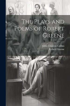 Collins, John Churton / Robert Greene. The Plays and Poems of Robert Greene. Creative Media Partners, LLC, 2023.