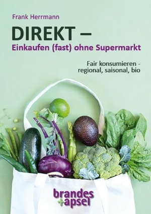 Herrmann, Frank. DIREKT - Einkaufen (fast) ohne Supermarkt - Fair konsumieren - regional, saisonal, bio. Brandes + Apsel Verlag Gm, 2026.