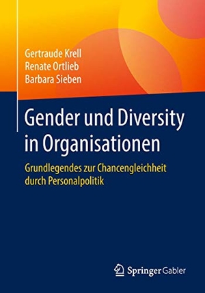 Krell, Gertraude / Ortlieb, Renate et al. Gender und Diversity in Organisationen - Grundlegendes zur Chancengleichheit durch Personalpolitik. Springer-Verlag GmbH, 2018.