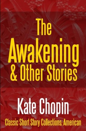 Chopin, Kate. The Awakening & Other Stories. Lulu.com, 2017.