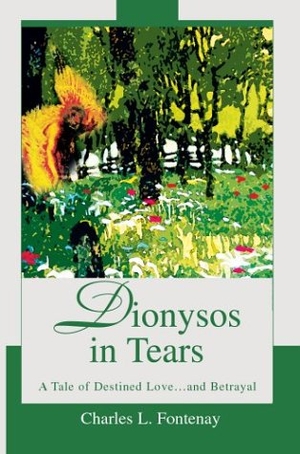 Fontenay, Charles L.. Dionysos in Tears - A Tale of Destined Love...and Betrayal. Westbow Press, 2003.