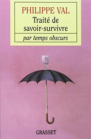 Val-P. Traité de savoir survivre par temps obscurs. Editions Grasset, 2022.
