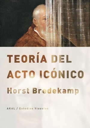 Bredekamp, Horst. Teoría del acto icónico. Ediciones Akal, 2017.