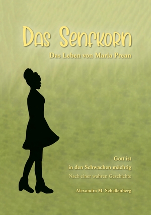 Schellenberg, Alexandra M.. Das Senfkorn - Das Leben von Maria Prean. BoD - Books on Demand, 2022.