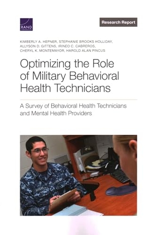 Hepner, Kimberly A / Holliday, Stephanie Brooks et al. Optimizing the Role of Military Behavioral Health Technicians - A Survey of Behavioral Health Technicians and Mental Health Providers. RAND Corporation, 2022.