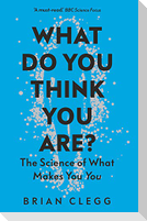 What Do You Think You Are?