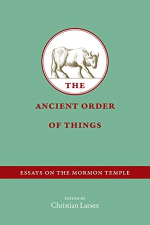 Larsen, Christian. The Ancient Order of Things: Essays on the Mormon Temple. Signature Books, 2019.