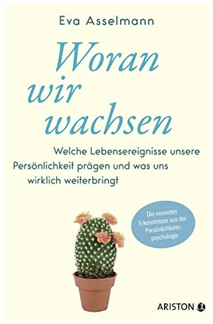 Asselmann, Eva / Martina Pahr. Woran wir wachsen - Welche Lebensereignisse unsere Persönlichkeit prägen und was uns wirklich weiterbringt. - Die neuesten Erkenntnisse aus der Persönlichkeitspsychologie. Ariston Verlag, 2022.