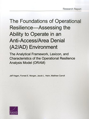 Hagen, Jeff / Morgan, Forrest E et al. The Foundations of Operational Resilience--Assessing the Ability to Operate in an Anti-Access/Area Denial (A2/Ad) Environment - The Analytical Framework, Lexicon, and Characteristics of the Operational Resilience Analysis Model (Oram). RAND Corporation, 2016.