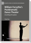 William Forsythe¿s Postdramatic Dance Theater