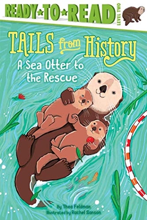 Feldman, Thea. A Sea Otter to the Rescue - Ready-To-Read Level 2. Simon Spotlight, 2019.