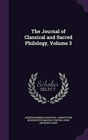 Lightfoot, Joseph Barber / Mayor, John Eyton Bickersteth et al. The Journal of Classical and Sacred Philology, Volume 3. Touchladybirdlucky Studios, 2015.