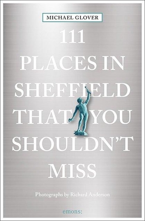 Glover, Michael. 111 Places in Sheffield that you shouldn't miss - Travel Guide. Emons Verlag, 2024.